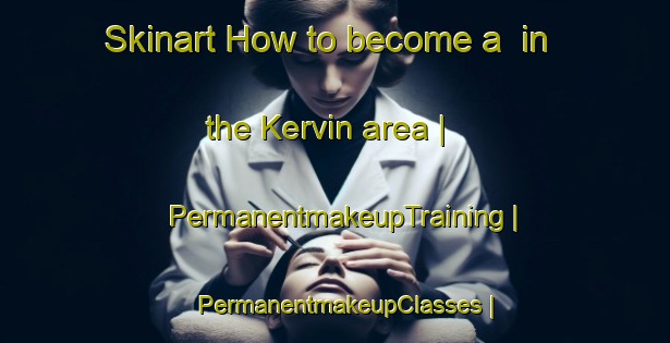 Skinart How to become a  in the Kervin area | PermanentmakeupTraining | PermanentmakeupClasses | SkinartTraining-France